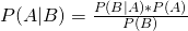 P(A|B) = \frac{P(B|A)*P(A)}{P(B)}